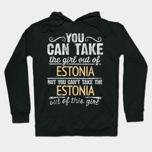 You Can Take The Girl Out Of Estonia But You Cant Take The Estonia Out Of The Girl Design - Gift for Estonian With Estonia Roots Hoodie